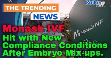 Monash IVF Hit with New Compliance Conditions After Embryo Mix-ups