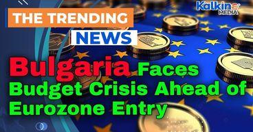 Bulgaria Faces Budget Crisis Ahead of Eurozone Entry