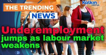 Underemployment jumps as labour market weakens