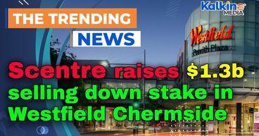 Scentre raises $1.3b selling down stake in Westfield Chermside