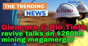 Glencore and Rio Tinto revive talks on $260bn mining megamerger