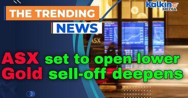 ASX set to open lower as rate-hike fears mount and gold sell-off deepens