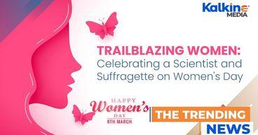 Women’s Day Honors Celebrating An Exceptional Scientist And Suffragette