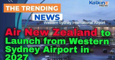Kalkine: Air New Zealand to Launch from Western Sydney Airport in 2027