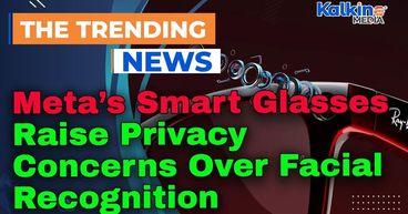 Meta’s Smart Glasses Raise Privacy Concerns Over Facial Recognition