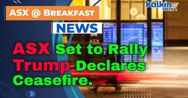 ASX Set to Rally as Trump Declares Ceasefire; Oil Tumbles