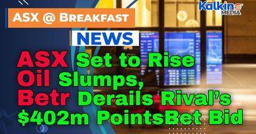 ASX Set to Rise as Oil Slumps, Betr Derails Rival’s $402m PointsBet Bid