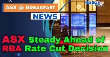 ASX Steady Ahead of RBA Rate Cut Decision