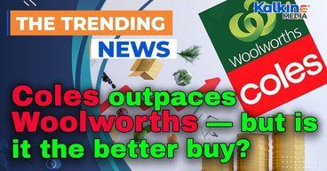 Coles outpaces Woolworths — but is it the better buy?