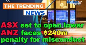 ASX set to open lower as ANZ faces $240m penalty for misconduct