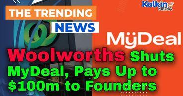 Woolworths Shuts MyDeal, Pays Up to $100m to Founders