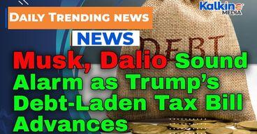 Musk, Dalio Sound Alarm as Trump’s Debt-Laden Tax Bill Advances