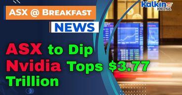 ASX to Dip as Nvidia Tops $3.77 Trillion; Oil Holds Steady