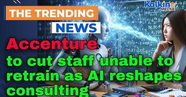 Accenture to cut staff unable to retrain as AI reshapes consulting