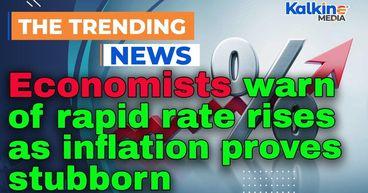 Economists warn of rapid rate rises as inflation proves stubborn