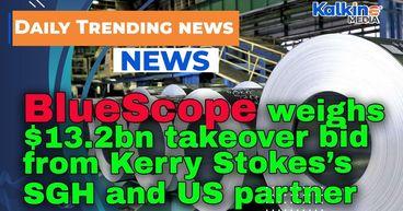 BlueScope weighs $13.2bn takeover bid from Kerry Stokes’s SGH and US partner