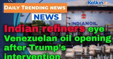 Indian refiners eye Venezuelan oil opening after Trump’s intervention