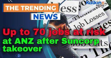 Up to 70 jobs at risk at ANZ after Suncorp takeover