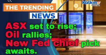 ASX set to rise as gold plunges sharply; oil rallies and new Fed chief pick awaits