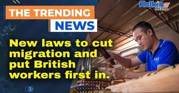 New Laws To Cut Migration And Put British Workers First In Force