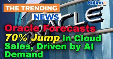 Kalkine: Oracle Forecasts 70% Jump in Cloud Sales, Driven by AI Demand