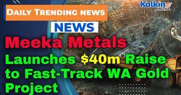 Meeka Metals Launches $40m Raise to Fast-Track WA Gold Project