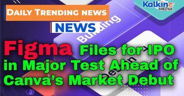 Figma Files for IPO in Major Test Ahead of Canva’s Market Debut