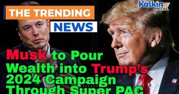 Musk To Pour Wealth Into Trump’s 2024 Campaign Through Super Pac