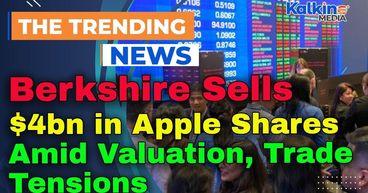 Berkshire Sells $4bn in Apple Shares Amid Valuation, Trade Tensions