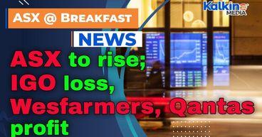 ASX to rise; IGO loss, Wesfarmers and Qantas profit