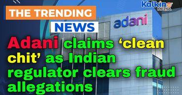 Adani claims ‘clean chit’ as Indian regulator clears fraud allegations