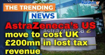 AstraZeneca’s US move to cost UK £200mn in lost tax revenue