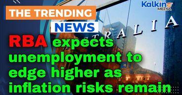 RBA expects unemployment to edge higher as inflation risks remain