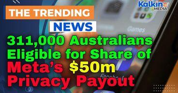 311,000 Australians Eligible for Share of Meta’s $50m Privacy Payout