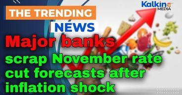 Major banks scrap November rate cut forecasts after inflation shock