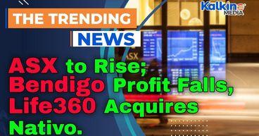 ASX to Rise as Tech Rally Gains Momentum; Bendigo Profit Falls, Life360 Acquires Nativo