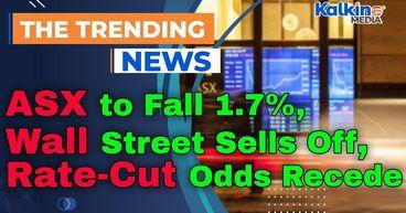 ASX to Fall 1.7% as Wall Street Sells Off, Rate-Cut Odds Recede