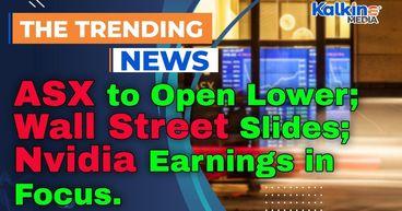 ASX to Open Lower as Wall Street Slides; Nvidia Earnings in Focus