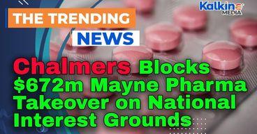 Chalmers Blocks $672m Mayne Pharma Takeover on National Interest Grounds