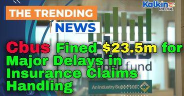 Cbus Fined $23.5m for Major Delays in Insurance Claims Handling