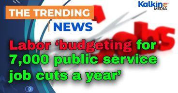 Labor ‘budgeting for 7,000 public service job cuts a year’
