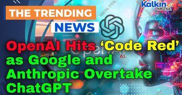 OpenAI Hits ‘Code Red’ as Google and Anthropic Overtake ChatGPT