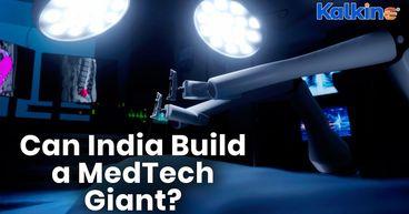 Healthcare Tech Boom – Is the Next Global MedTech Giant Indian?