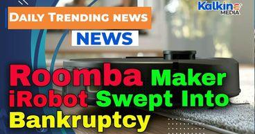 Roomba Maker iRobot Swept Into Bankruptcy
