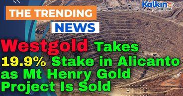Westgold Takes 19.9% Stake in Alicanto as Mt Henry Gold Project Is Sold