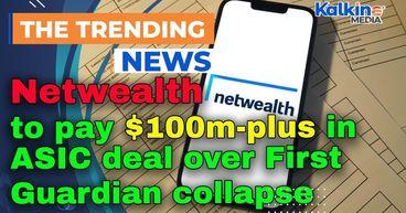 Netwealth to pay $100m-plus in ASIC deal over First Guardian collapse
