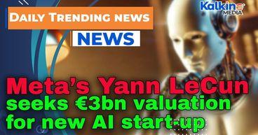 Meta’s Yann LeCun seeks €3bn valuation for new AI start-up