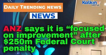 ANZ says it is “focused on improvement” after $250m Federal Court penalty