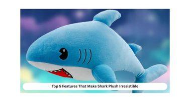 Top 5 Features That Make Shark Plush Irresistible