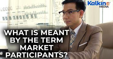 What is meant by the term market participants?
